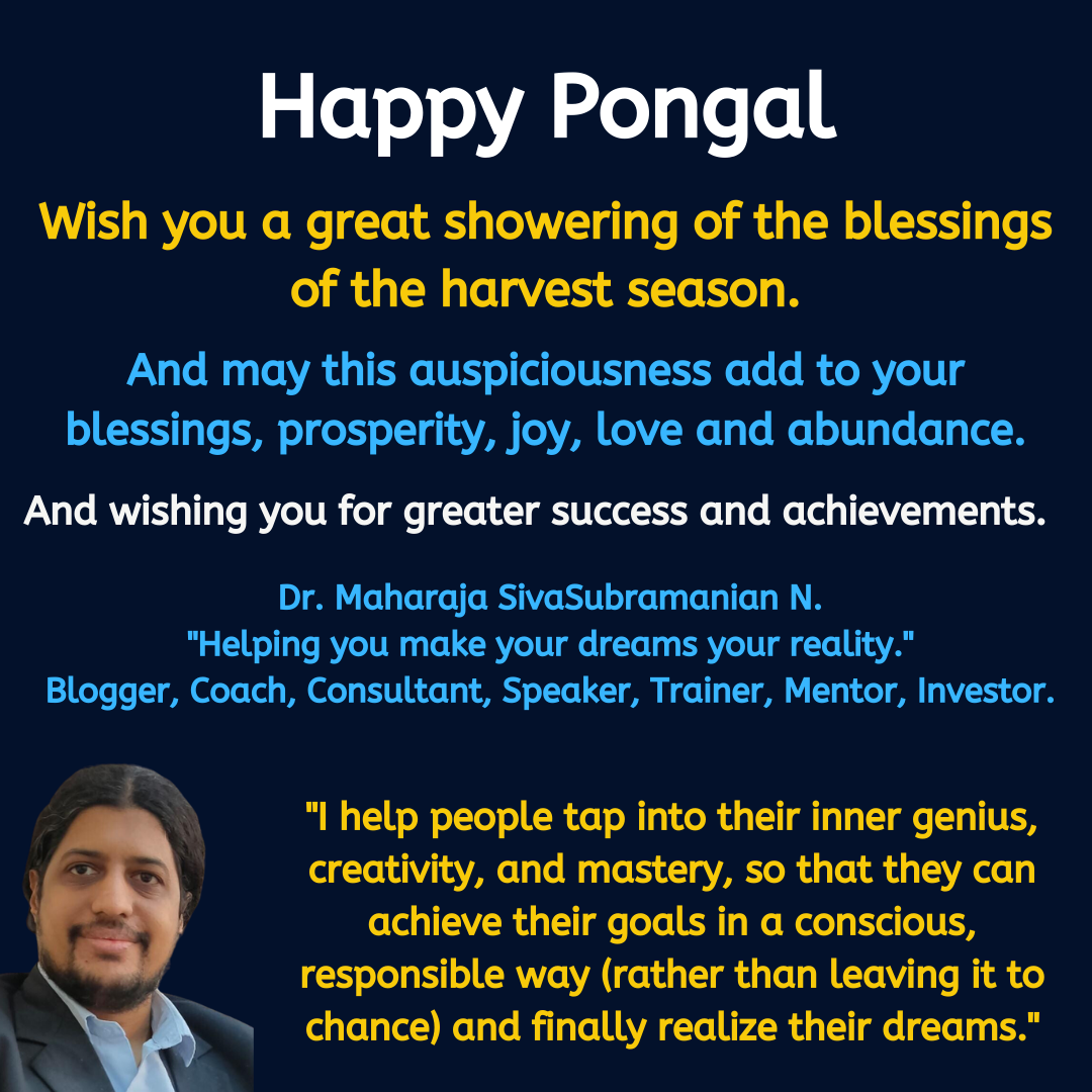 Wish you a great showering of the blessings<br />
of the harvest season.<br />
And may this auspiciousness add to your blessings, prosperity, joy, love and abundance.<br />
Happy Pongal
