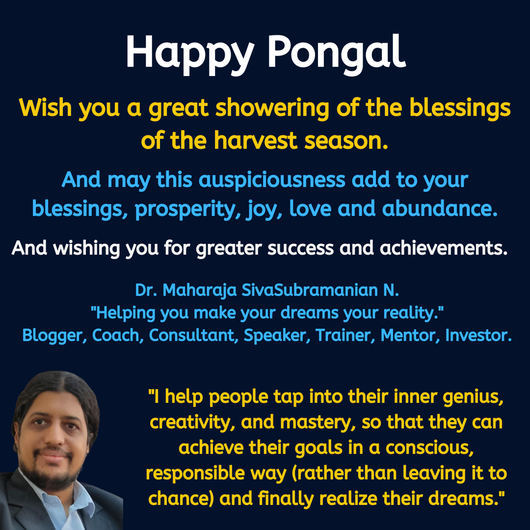 Happy Pongal Wish you a great showering of the blessings<br />
of the harvest season.<br />
And may this auspiciousness add to your blessings, prosperity, joy, love and abundance.<br />
Happy Pongal