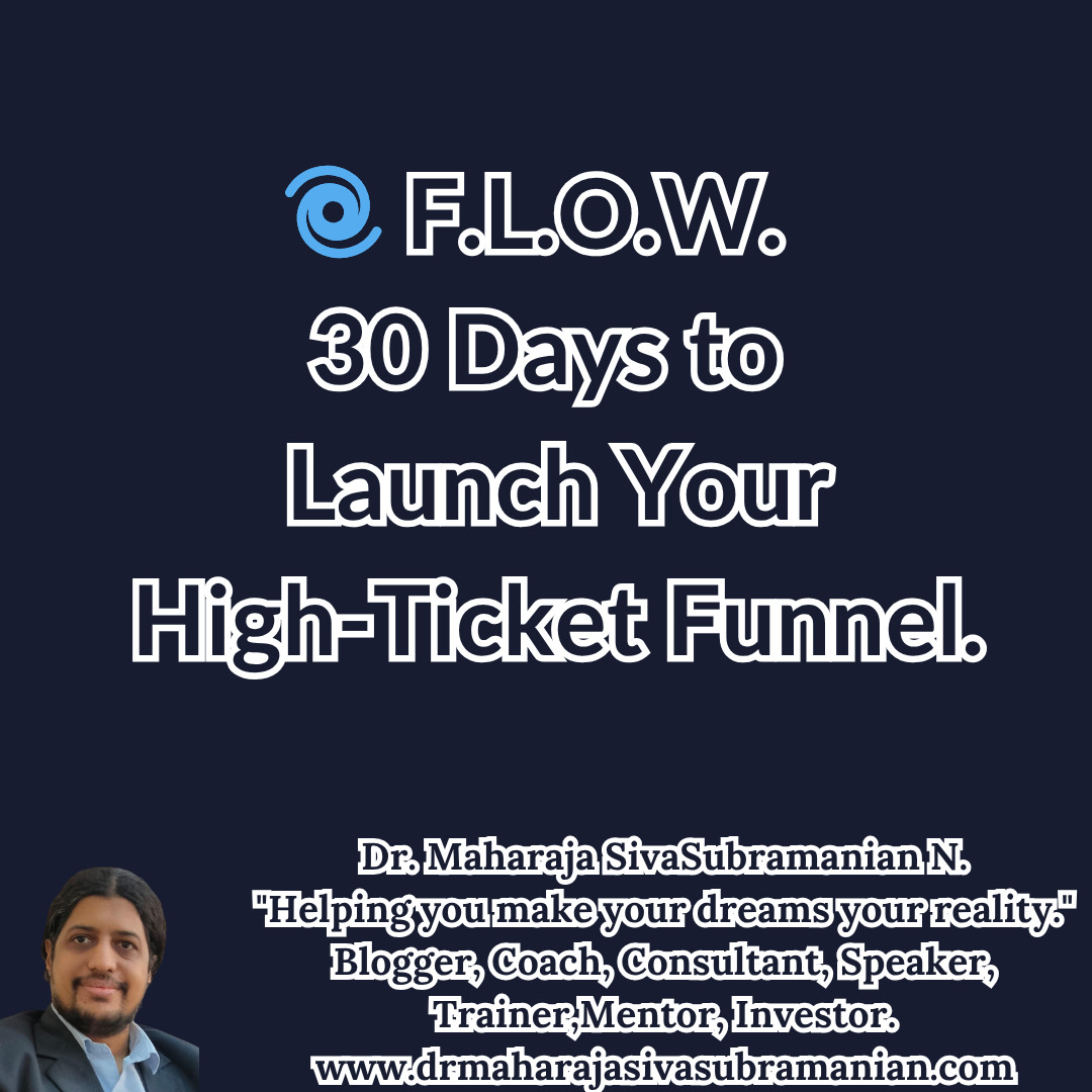 F.L.O.W. – 30 Days to Launch Your High-Ticket Funnel (Overview). Cover image for the full F.L.O.W. Blog Series – 30 Days to Launch Your High-Ticket Funnel by Dr. Maharaja SivaSubramanian. 