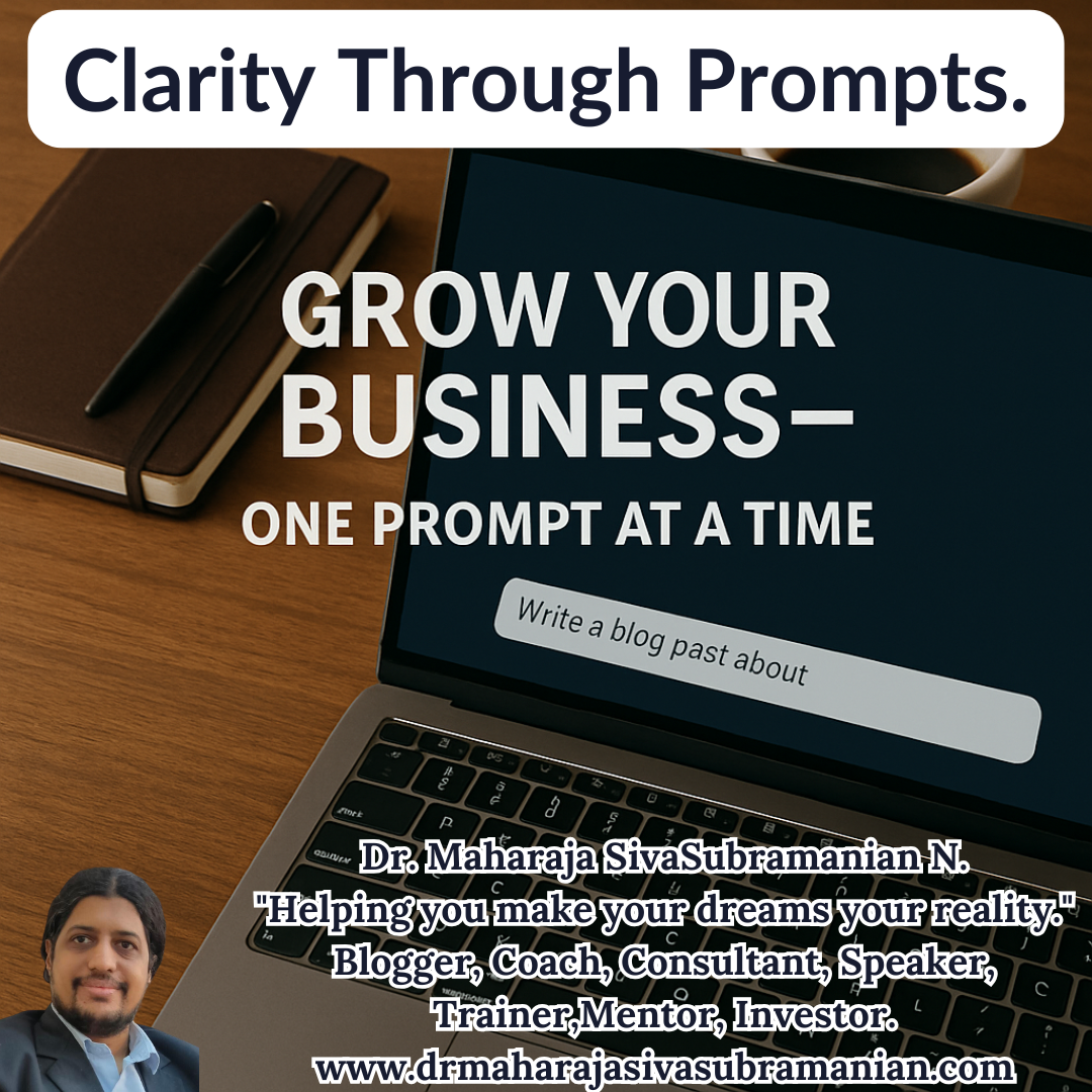 Grow Your Business — One Prompt at a Time. Clarity through Prompts by Dr. Maharaja SivaSubramanian N.  Desk with journal, coffee, and open laptop showing a prompt being typed. Overlay text reads: “Grow Your Business — One Prompt at a Time.”