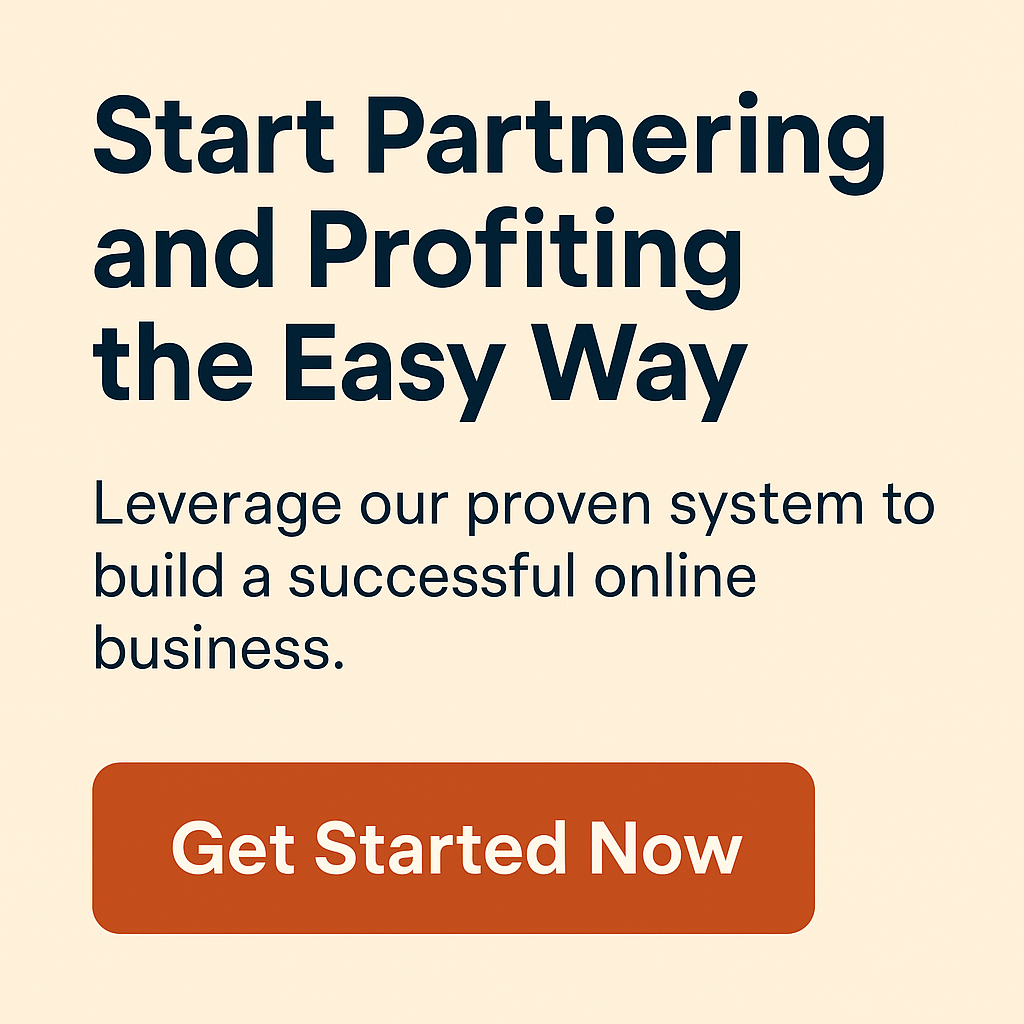 Start Partnering and Profiting — The Simple Way  Say goodbye to overcomplicated systems. Partner & Profit gives you a prebuilt affiliate business that lets you start earning without funnels, stress, or content burnout. It’s clarity in action.  Clean digital graphic with bold text “Start Partnering and Profiting the Easy Way” and a CTA button that reads “Get Started Now” on a beige background.