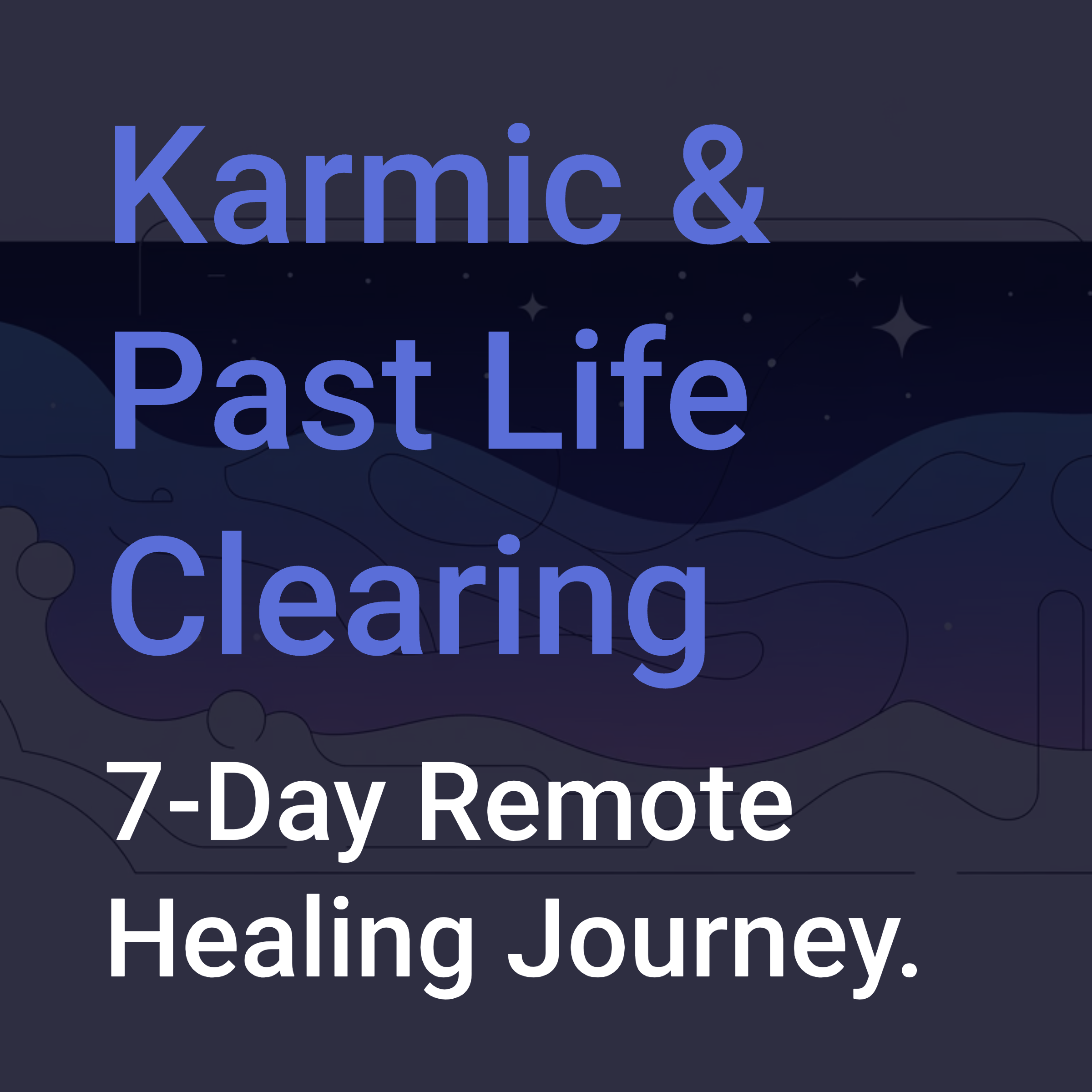 Karmic & Past Life Clearing 7-Day Remote Healing Journey.